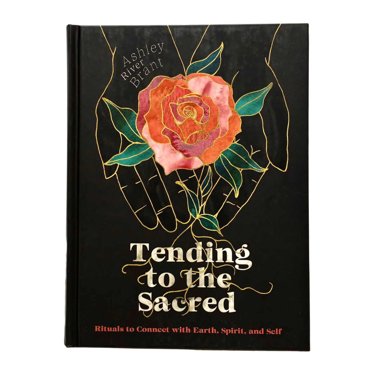 Tending to the Sacred: Rituals to Connect with Earth, Spirit and Self