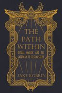 The Path Within: Ritual Magick and the Gateway to Self-Mastery
