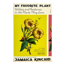 My Favorite Plant: Writers and Gardeners and the Plants They Love