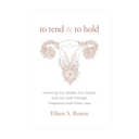 To Tend & To Hold