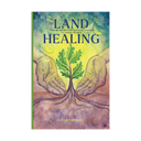 The front cover of the book 'Land Healing' by Dana D'Orsoll, featuring a watercolor illustration of two hands holding a green sapling with roots against a yellow and blue sky background.