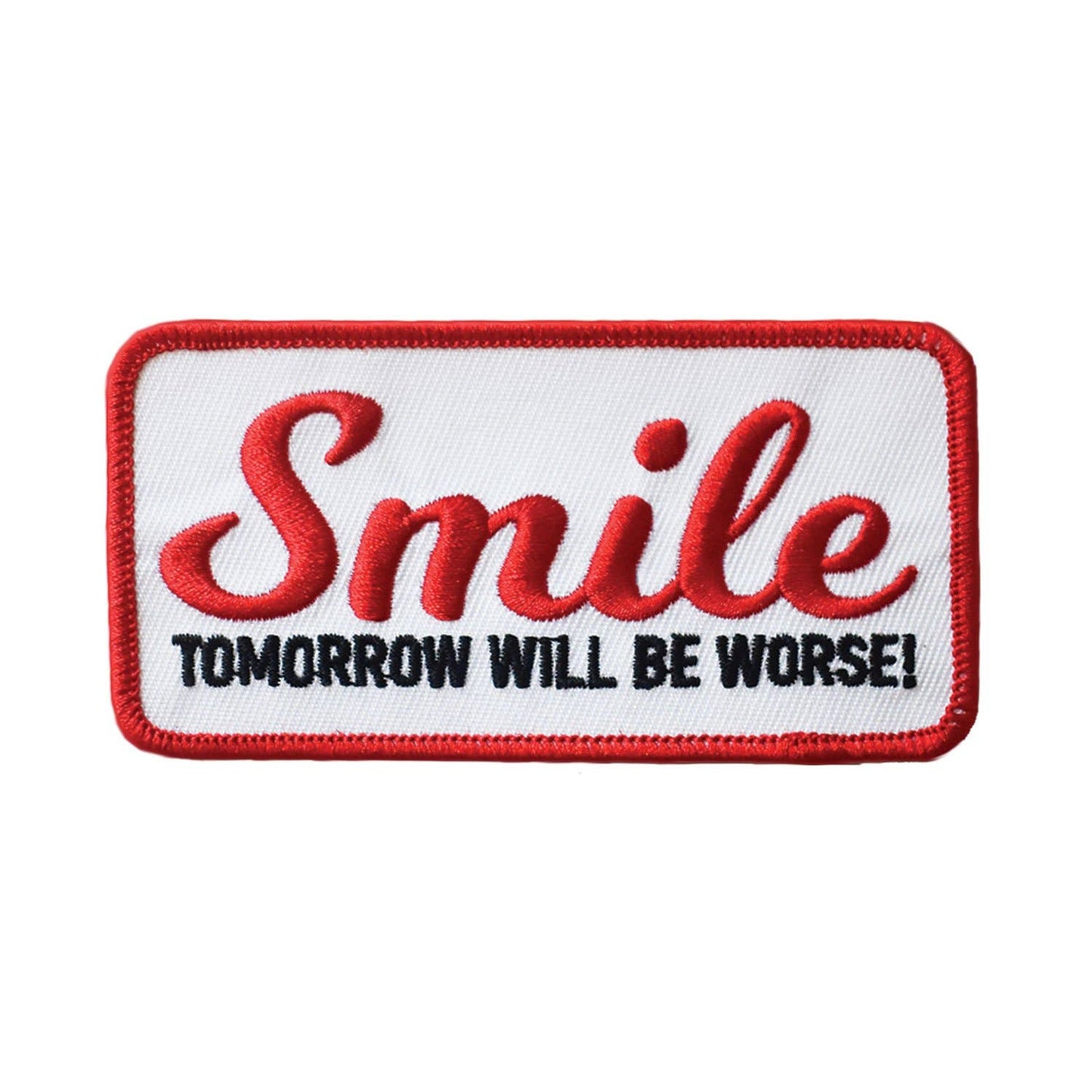 Smile, Tomorrow Will Be Worse Embroidered Patch