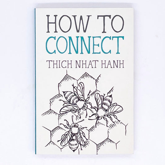 Cover of How to Connect by Thich Nhat Hanh, featuring black and teal text on a cream colored background, with a drawing of bees on honeycomb.