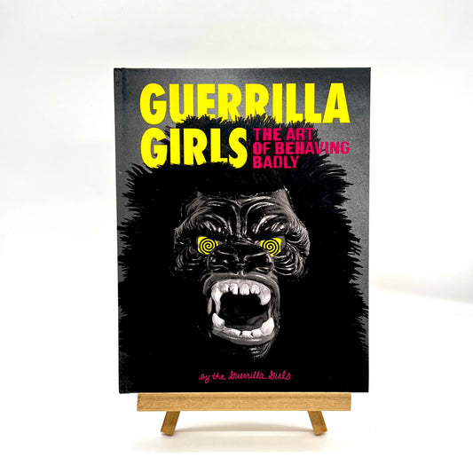 Guerilla Girls: The Art of Behaving Badly
