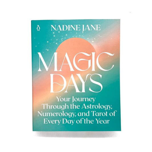 Magic Days: Your Journey Through the Astrology, Numerology, and Tarot of Every Day of the Year