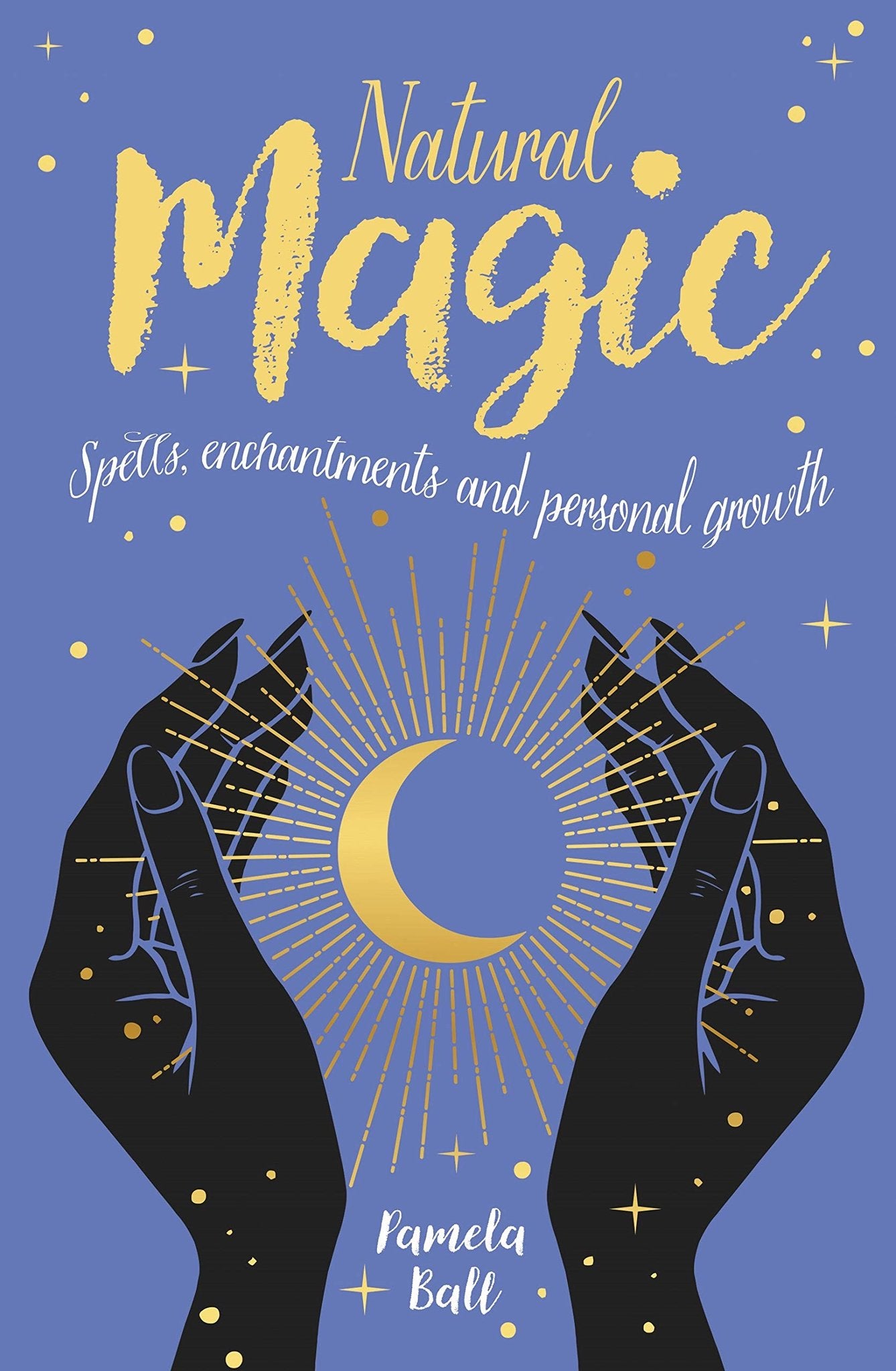 Book cover of Natural Magic, spells, enchantments, and personal growth by Pamela Ball.