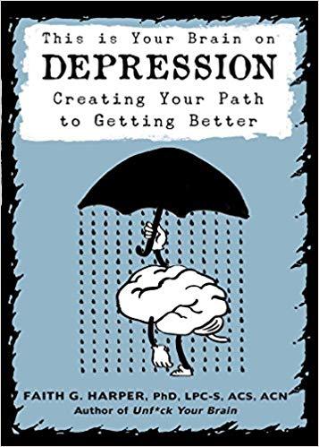 Book cover of This is Your Brain on Depression, creating your path to getting better, by Faith G Harper.