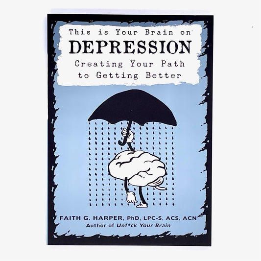 Book cover of This is Your Brain on Depression, creating your path to getting better, by Faith G Harper.