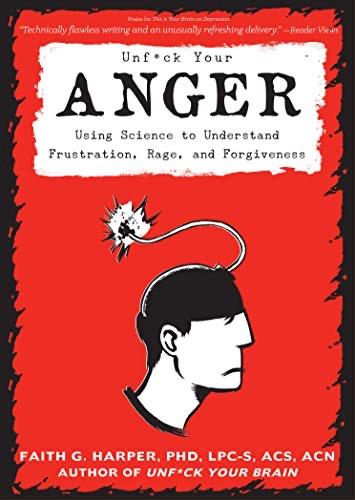 Book cover of Unfuck Your Anger, using science to understand frustration, rage, and forgiveness by Faith G Harper.