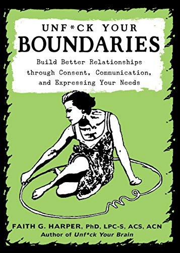 Book cover of Unfuck Your Boundaries, building better relationships through consent, communication, and expressing your needs.