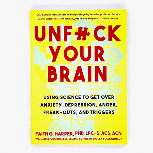 Book cover of Unfuck Your Brain, using science to get over anxiety, depression, angerm freak-outs, and triggers, by Faith G Harper.