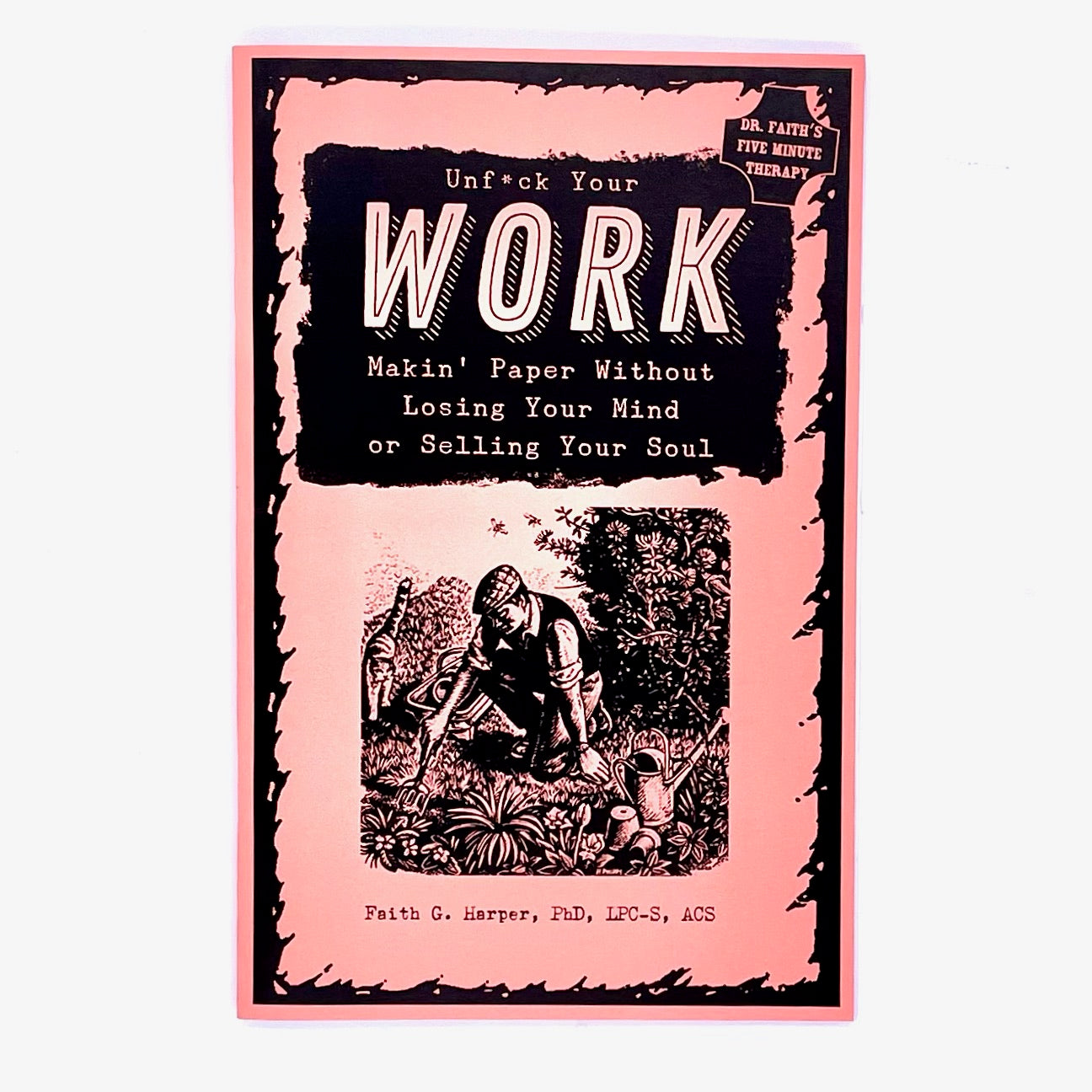 Book cover of Unfuck Your Work, makin' paper without losing your mind or selling your soul, by Faith G Harper.